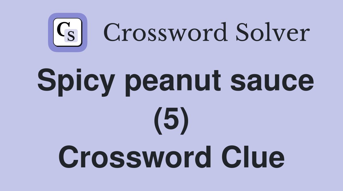 Spicy peanut sauce (5) Crossword Clue Answers Crossword Solver